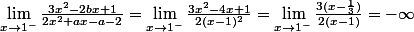 \lim_{x\rightarrow 1^-}\frac{3x^2-2bx+1}{2x^2+ax-a-2}=\lim_{x\rightarrow 1^-}\frac{3x^2-4x+1}{2(x-1)^2}=\lim_{x\rightarrow 1^-}\frac{3(x-\frac{1}{3})}{2(x-1)}=-\infty